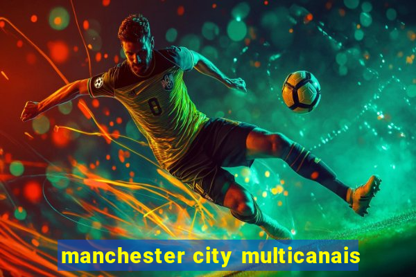 manchester city multicanais